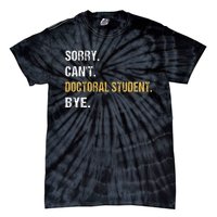 Sorry CanT Doctoral Student Bye Phd Graduation Student Grad Tie-Dye T-Shirt