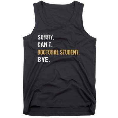 Sorry CanT Doctoral Student Bye Phd Graduation Student Grad Tank Top