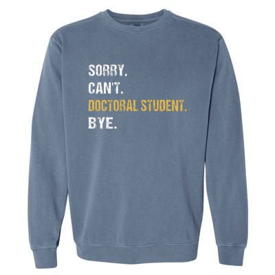 Sorry CanT Doctoral Student Bye Phd Graduation Student Grad Garment-Dyed Sweatshirt