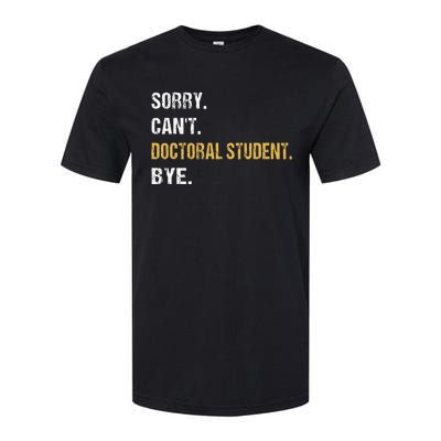 Sorry CanT Doctoral Student Bye Phd Graduation Student Grad Softstyle® CVC T-Shirt