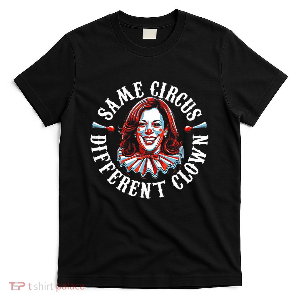 Same Circus Different Clown Funny Kamala Harris Clown T-Shirt