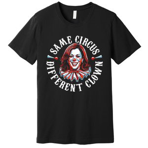 Same Circus Different Clown Funny Kamala Harris Clown Premium T-Shirt