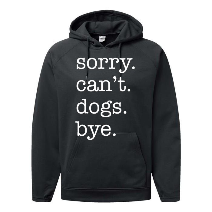 Sorry CanT Dogs Bye Funny Dog Lover Excuse Saying Slogan Performance Fleece Hoodie