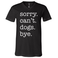 Sorry CanT Dogs Bye Funny Dog Lover Excuse Saying Slogan V-Neck T-Shirt