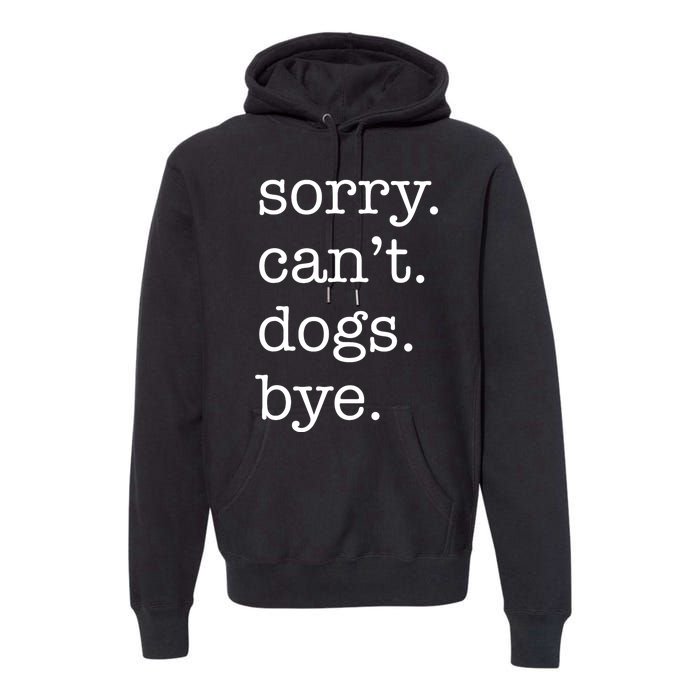 Sorry CanT Dogs Bye Funny Dog Lover Excuse Saying Slogan Premium Hoodie