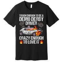 Smashing Cars Demolition Derby Quote For A Demo Derby Driver Premium T-Shirt