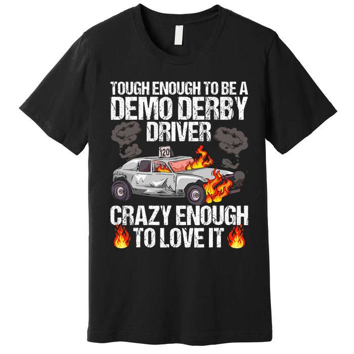 Smashing Cars Demolition Derby Quote For A Demo Derby Driver Premium T-Shirt