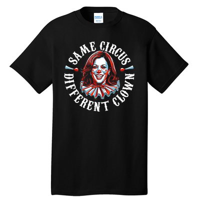 Same Circus Different Clown Funny Kamala Harris Clown Tall T-Shirt