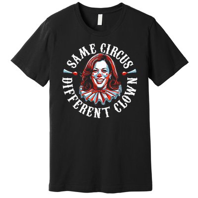 Same Circus Different Clown Funny Kamala Harris Clown Premium T-Shirt