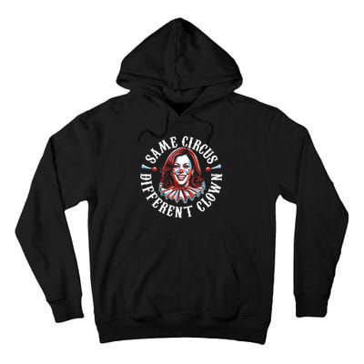 Same Circus Different Clown Funny Kamala Harris Clown Tall Hoodie