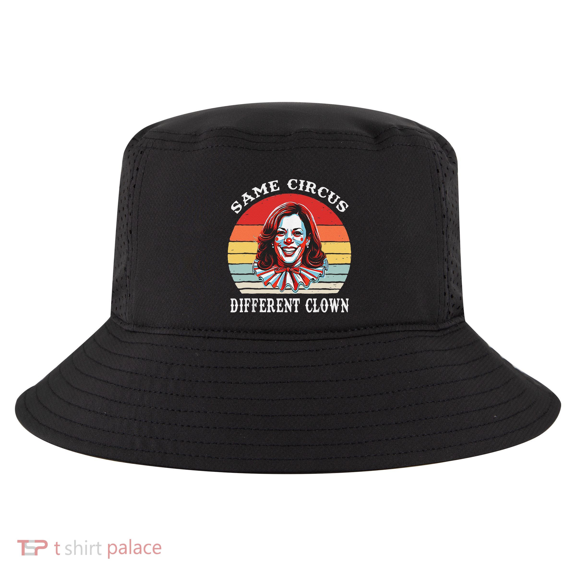 Same Circus Different Clown Funny Kamala Harris Clown Cool Comfort Performance Bucket Hat