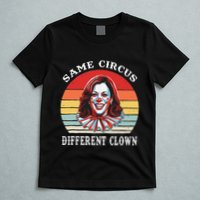 Same Circus Different Clown Funny Kamala Harris Clown T-Shirt