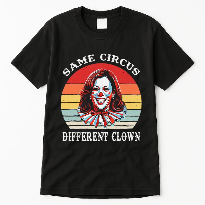 Same Circus Different Clown Funny Kamala Harris Clown Tall T-Shirt