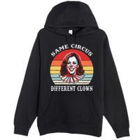 Same Circus Different Clown Funny Kamala Harris Clown Premium Pullover Hoodie