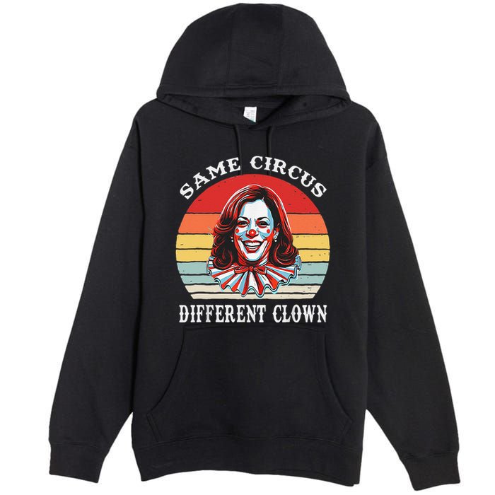 Same Circus Different Clown Funny Kamala Harris Clown Premium Pullover Hoodie