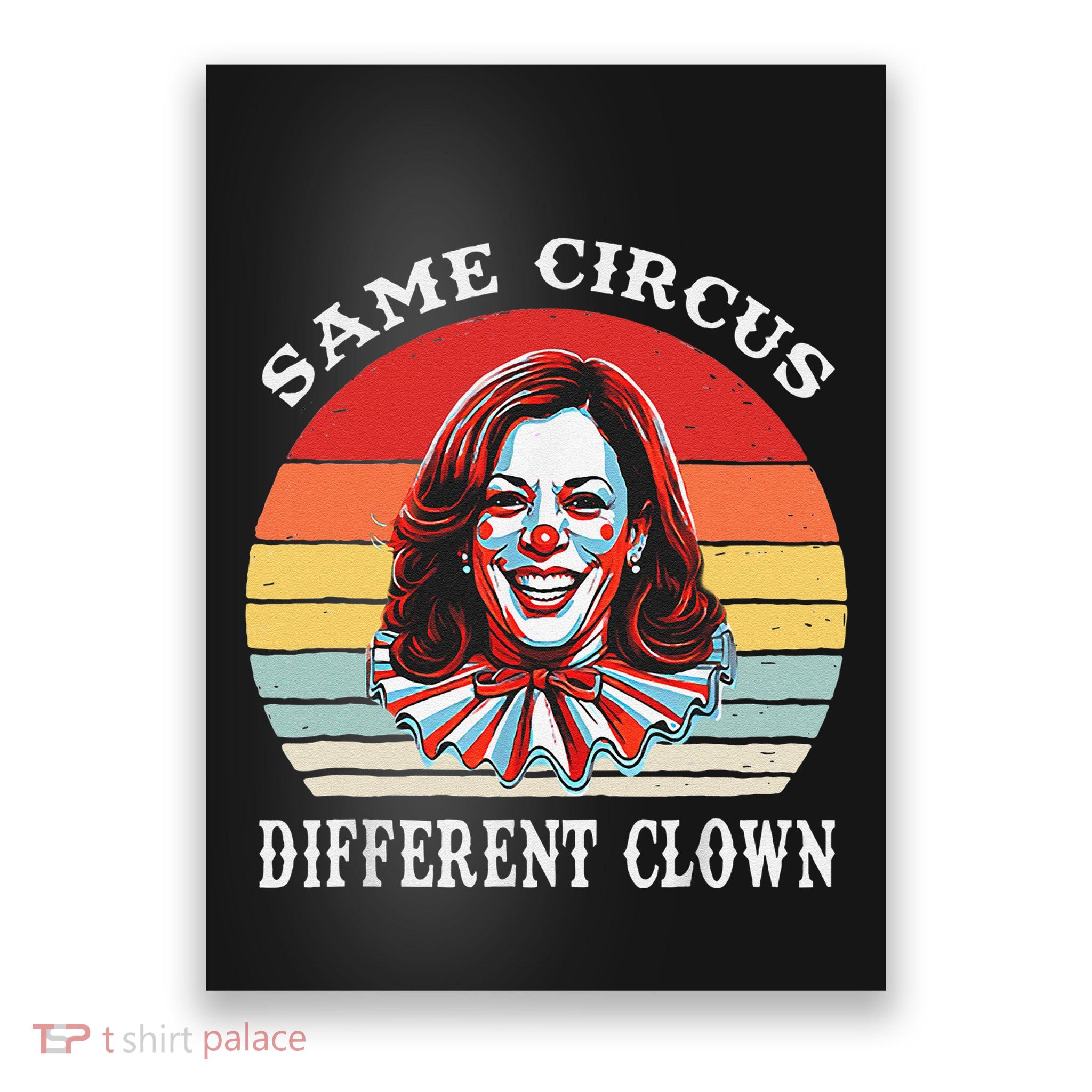 Same Circus Different Clown Funny Kamala Harris Clown Poster