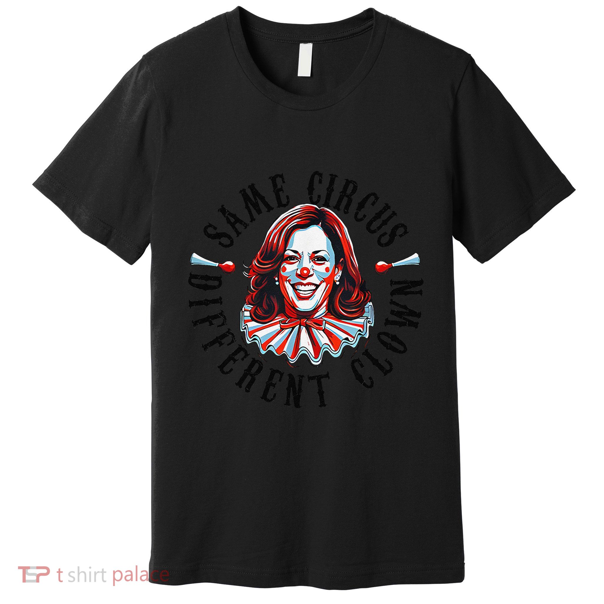 Same Circus Different Clown Funny Kamala Harris Clown Premium T-Shirt