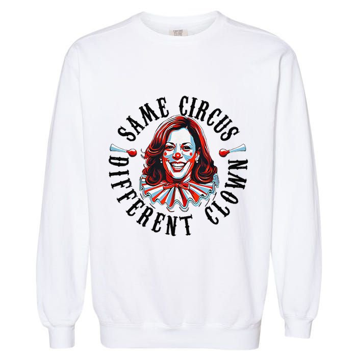 Same Circus Different Clown Funny Kamala Harris Clown Garment-Dyed Sweatshirt