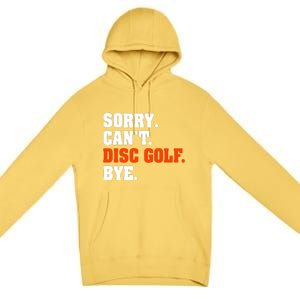 Sorry Cant Disc Golf Bye Premium Pullover Hoodie