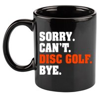 Sorry Cant Disc Golf Bye 11oz C Handle Ceramic Mug