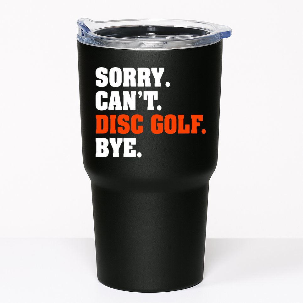 Sorry Cant Disc Golf Bye Tumbler