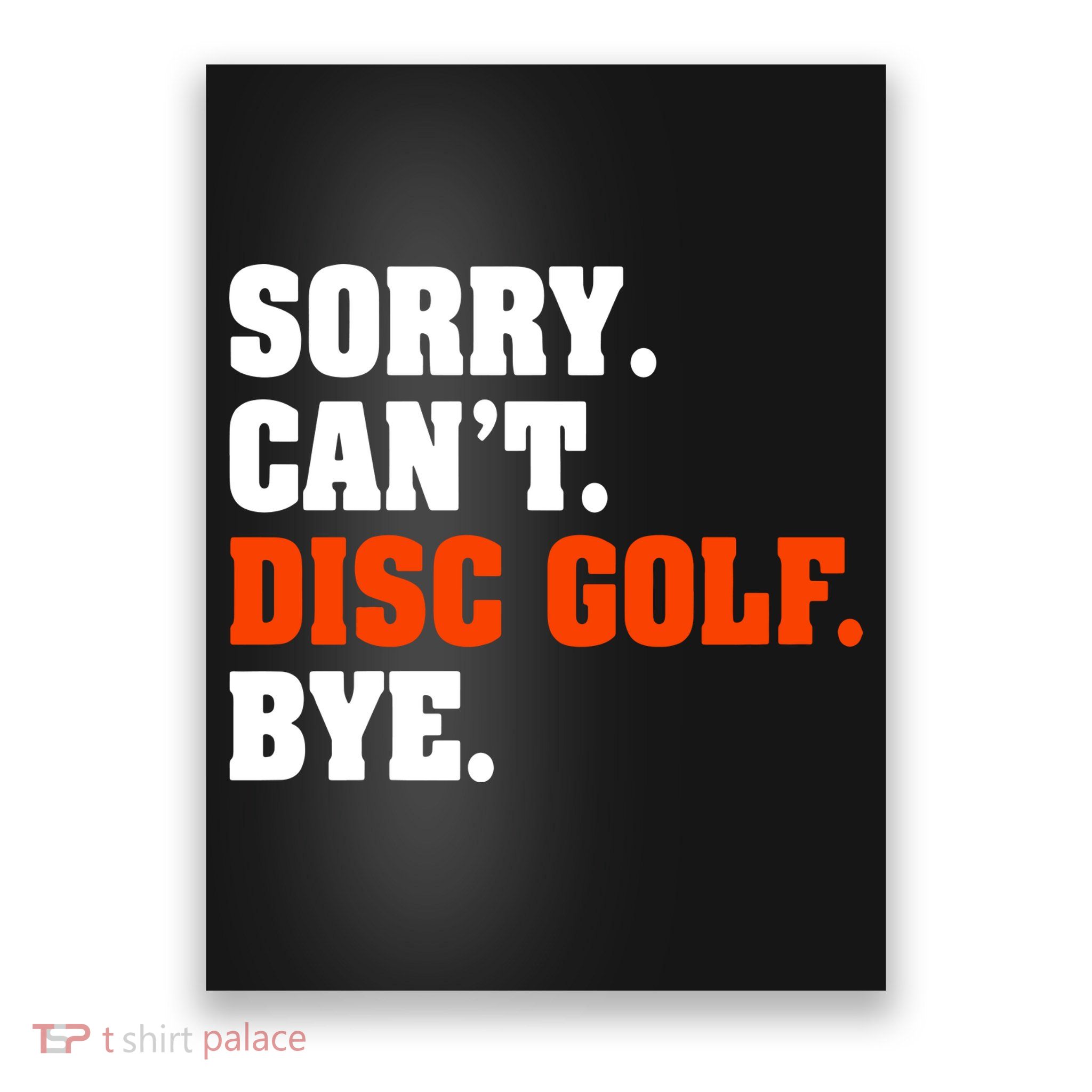 Sorry Cant Disc Golf Bye Poster