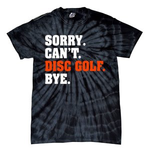 Sorry Cant Disc Golf Bye Tie-Dye T-Shirt