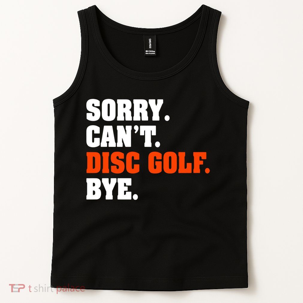 Sorry Cant Disc Golf Bye Tank Top