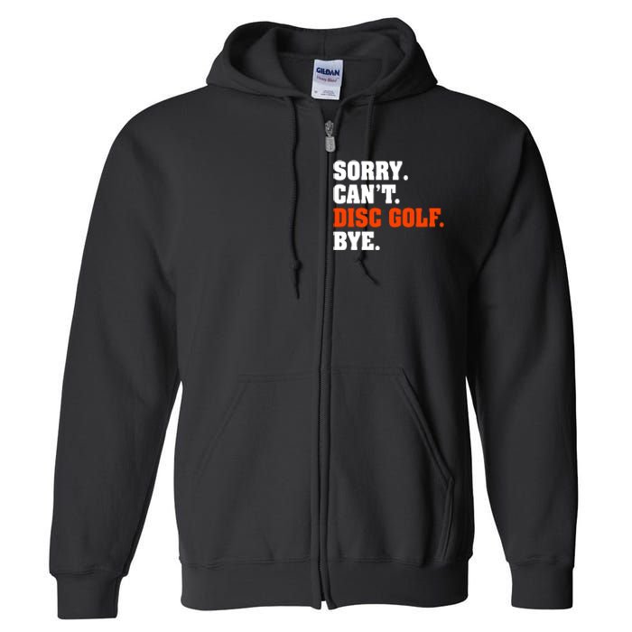 Sorry Cant Disc Golf Bye Full Zip Hoodie