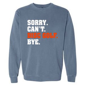 Sorry Cant Disc Golf Bye Garment-Dyed Sweatshirt