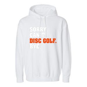 Sorry Cant Disc Golf Bye Garment-Dyed Fleece Hoodie