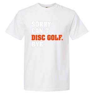 Sorry Cant Disc Golf Bye Garment-Dyed Heavyweight T-Shirt