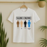 Same Crime Different Time Funny Satirical T-Shirt