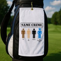 Same Crime Different Time Funny Satirical Golf Towel
