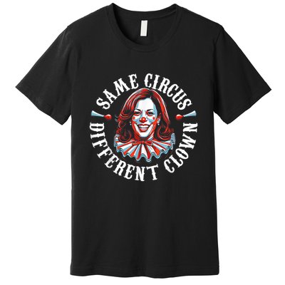 Same Circus Different Clown Funny Kamala Harris Clown Premium T-Shirt