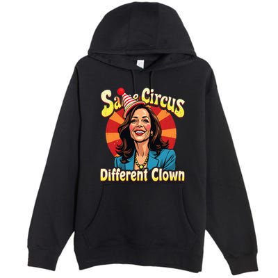 Same Circus Different Clown Kamala Harris Election Day 2024 Premium Pullover Hoodie