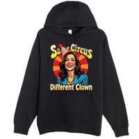 Same Circus Different Clown Kamala Harris Election Day 2024 Premium Pullover Hoodie