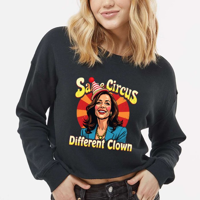 Same Circus Different Clown Kamala Harris Election Day 2024 Cropped Pullover Crew