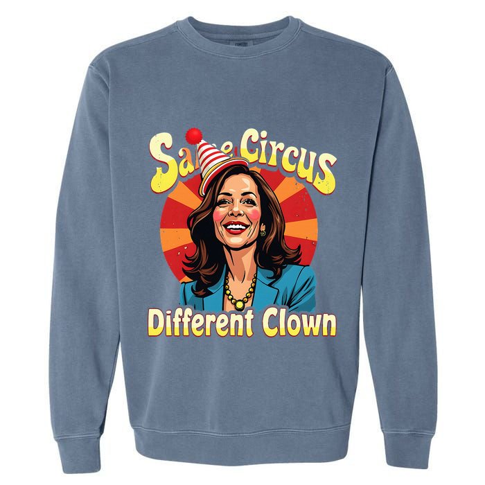 Same Circus Different Clown Kamala Harris Election Day 2024 Garment-Dyed Sweatshirt