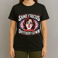 Same Circus Different Clown Kamala Harris Funny T-Shirt