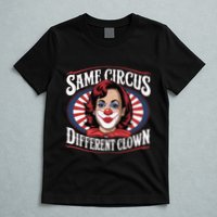 Same Circus Different Clown Kamala Harris Funny T-Shirt
