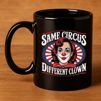 Same Circus Different Clown Kamala Harris Funny 11oz C Handle Ceramic Mug
