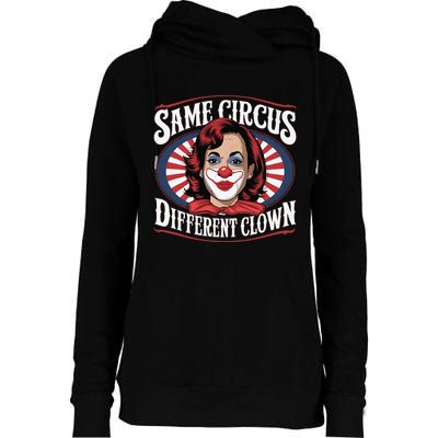 Same Circus Different Clown Kamala Harris Funny Womens Funnel Neck Pullover Hood