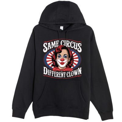 Same Circus Different Clown Kamala Harris Funny Premium Pullover Hoodie