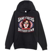 Same Circus Different Clown Kamala Harris Funny Premium Pullover Hoodie