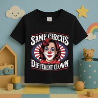 Same Circus Different Clown Kamala Harris Funny Toddler T-Shirt