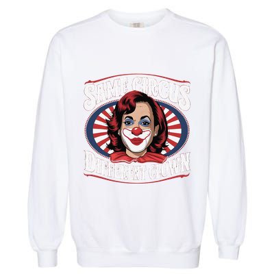Same Circus Different Clown Kamala Harris Funny Garment-Dyed Sweatshirt
