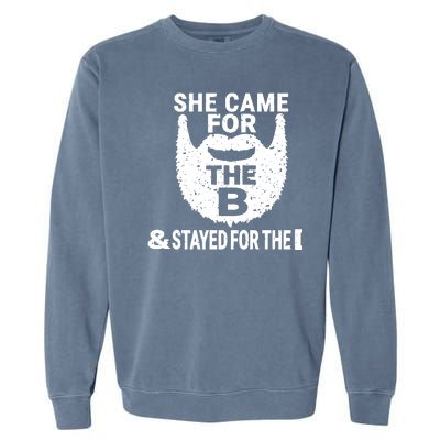 She Came For The B And Stayed For The D Funny Beard Garment-Dyed Sweatshirt