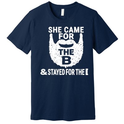 She Came For The B And Stayed For The D Funny Beard Premium T-Shirt