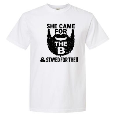 She Came For The B And Stayed For The D Funny Beard Garment-Dyed Heavyweight T-Shirt